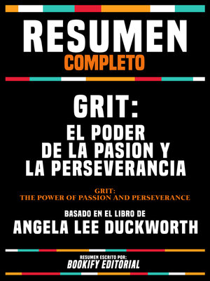 cover image of Resumen Completo--Grit--El Poder De La Pasion Y La Perseverancia (Grit--The Power of Passion and Perseverance)--Basado En El Libro De Angela Lee Duckworth